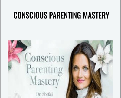 Conscious Parenting Mastery - Shefali Tsabary