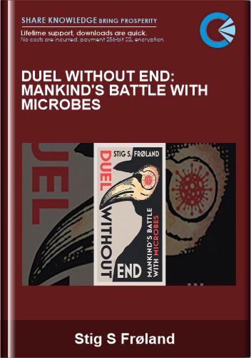 Duel Without End: Mankind's Battle with Microbes  -  Stig S Frøland