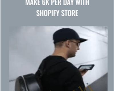 Make 6k Per Day With Shopify Store - Ecom Academy Dan Dasilva