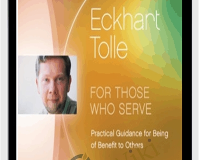 For Those Who Serve Practical Guide for Being of Benefit to Others - Eckhart Tolle