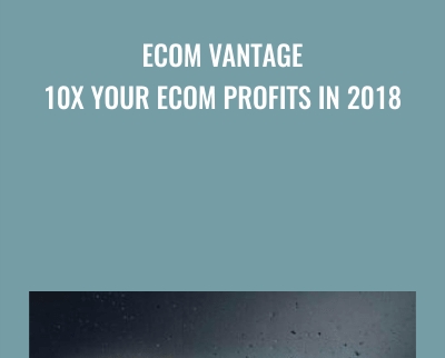 Ecom Vantage - 10X Your eCom Profits in 2018 - Chris Blair