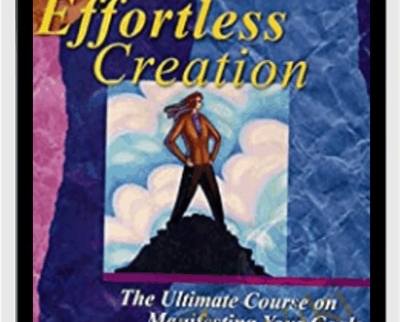 Effortless Creation: The Ultimate Course on Manifesting Your Goals - Hale Dwoskin