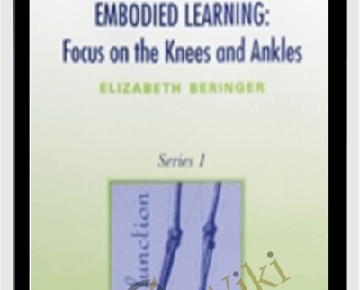 Embodied Learning: Focus on the Knees and Ankles Vol I Audio Set - Elizabeth Beringer
