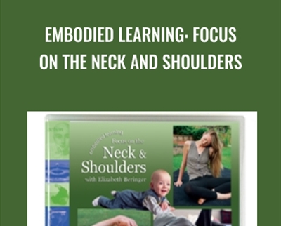 Embodied Learning: Focus on the Neck and Shoulders - Elizabeth Beringer