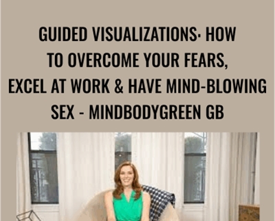 Guided Visualizations: How To Overcome Your Fears