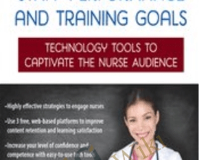 Enhance Nursing Staff Performance and Training Goals: Technology Tools to Captivate the Nurse Audience - Renee Davis