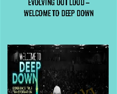 Evolving Out Loud - Welcome To Deep Down - Kyle Cease