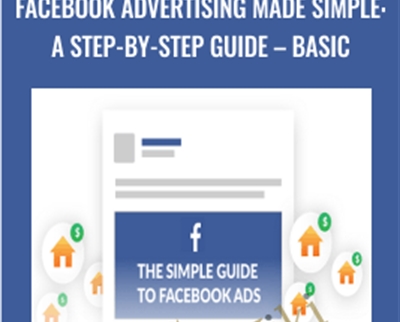 Facebook Advertising Made Simple: A Step-by-Step Guide - BASIC - Easy Agent PRO