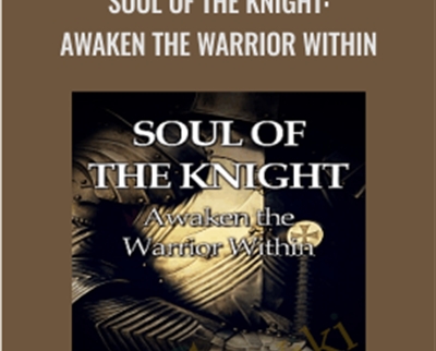Soul of the Knight: Awaken the Warrior Within - Forbes Robbins Blair