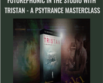 Futurephonic In the Studio With Tristan -A Psytrance Masterclass - Tristan Cooke