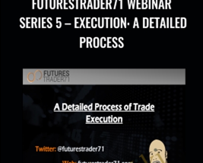 FuturesTrader71 WEBINAR Series 5 - EXECUTION: A DETAILED PROCESS