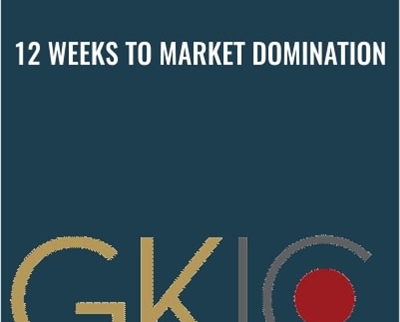 GKIC -12 Weeks to Market Domination - Dan Kennedy