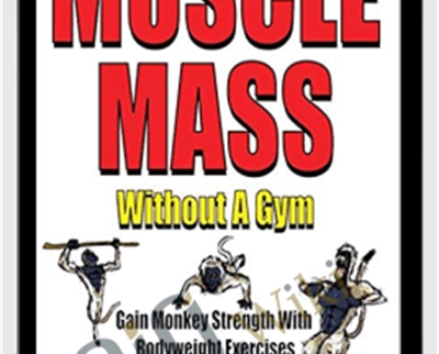 MUSCLE MASS Without A Gym: Gain Monkey Strength With Bodyweight Exercises - G.S. Luthra