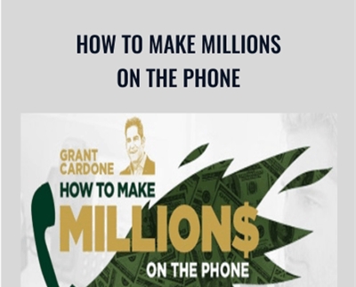 How To Make Millions On The Phone - Grant Cardone