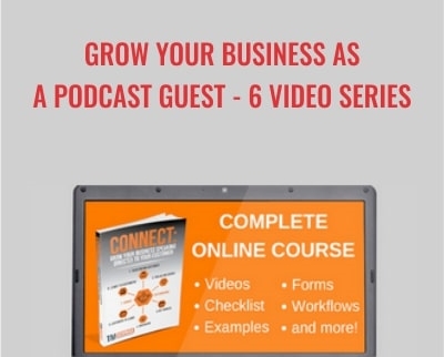 Grow Your Business As a Podcast Guest -6 Video Series - Tom Schwab