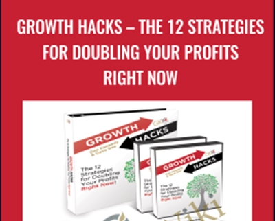 Growth Hacks -The 12 Strategies For Doubling Your Profits Right Now - Dan Kennedy