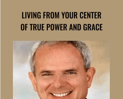 Living from Your Center of True Power and Grace-Sedona Method - Hale Dwoskin