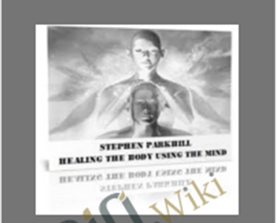 Healing The Body Using The Mind - Stephen Parkhill