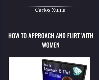How To Approach and Flirt with Women - Carlos Xuma