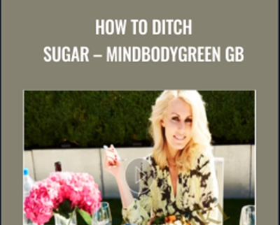 How To Ditch Sugar -Mindbodygreen GB - Dana James