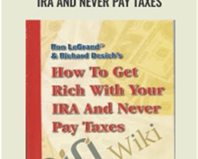 How to Get Rich with Your IRA and Never Pay Taxes - Desich Legrand