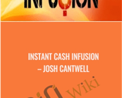 Instant Cash Infusion - Josh Cantwell