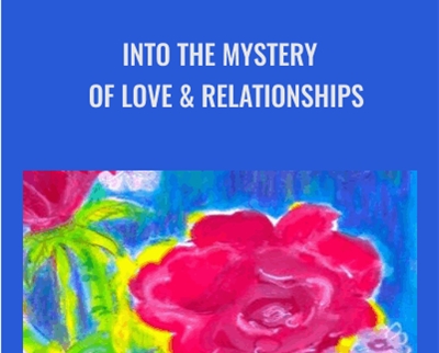 Into the Mystery of Love and Relationships - Arathi Ma
