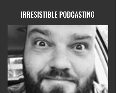 Irresistible Podcasting - Adam Clark