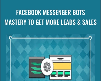 Facebook Messenger Bots Mastery To Get More Leads and Sales - Jason Cohen