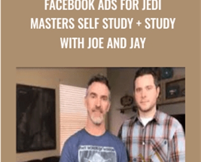 Facebook Ads for JEDI Masters Self Study + Study - Joe and Jay