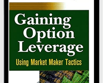 Gaining Option Leverage. Using Market Makers Tactics - Jon Najarian