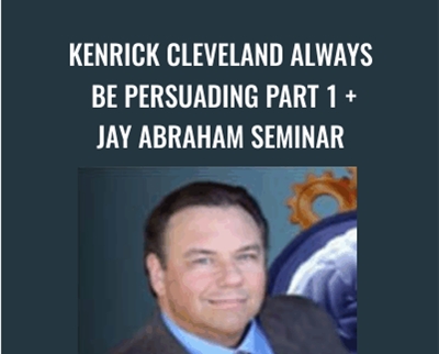 Kenrick Cleveland Always be Persuading Part 1 - Jay Abraham Seminar
