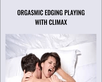Orgasmic Edging Playing with Climax - Kink University