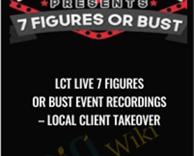 LCT Live 7 Figures Or Bust Event Recordings - Local Client Takeover