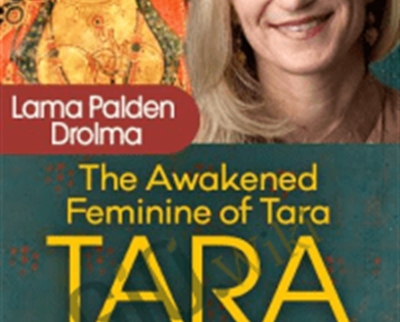 The Awakened Feminine of Tara - Lama Palden Drolma
