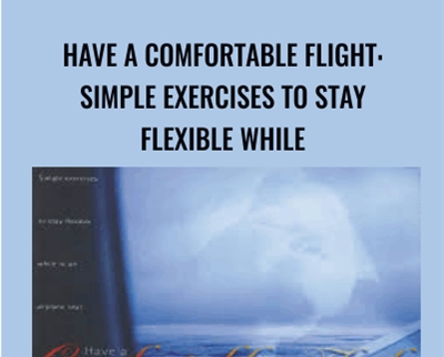 Have a Comfortable Flight: Simple Exercises to Stay Flexible While - Lavinia Plonka
