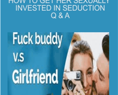 How to get her sexually invested in seduction Q and A - Liam McRae