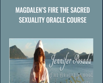 Magdalen’s Fire The Sacred Sexuality Oracle Course - Jennifer Posada