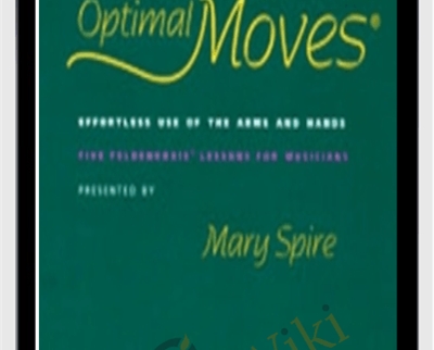 Optimal Moves Effortless Use of the Arms and Hands Vol I - Mary Spire