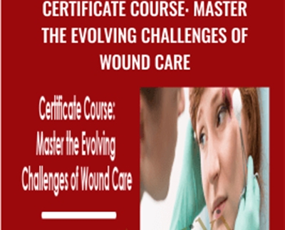 Certificate Course: Master the Evolving Challenges of Wound Care - Kim Saunders