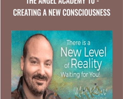 The Angel Academy 10 -Creating a New Consciousness - Matt Kahn