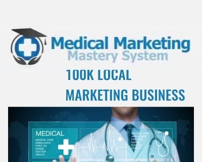 Medical Marketing Mastery 100k Local Marketing Business - Jeff Smith