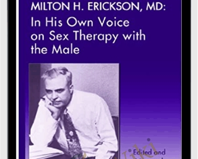 In His Own Voice on Sex Therapy with the Male - Milton H. Erickson