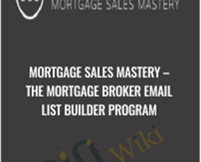 Mortgage Sales Mastery-The Mortgage Broker Email List Builder Program - Mark Blundell