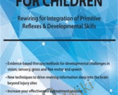 Neuroplasticity for Children: Rewiring for Integration of Primitive Reflexes and Developmental Skills - Karen Pryor