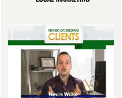 Never Ending Clients Local Marketing - Kevin Wilke