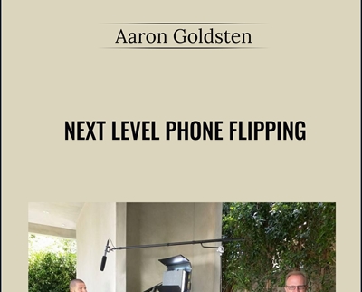 Next Level Phone Flipping - Aaron Goldsten