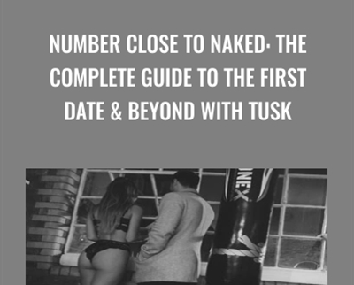 Number Close To Naked: The Complete Guide To The First Date and Beyond With TUSK - James Tusk