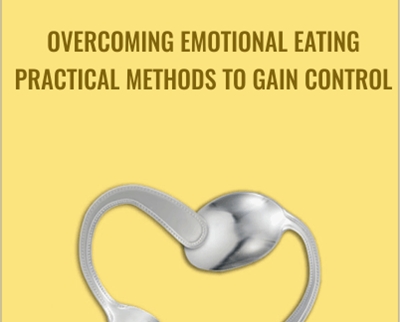 Overcoming Emotional Eating: Practical Methods to Gain Control - Edward Abramson