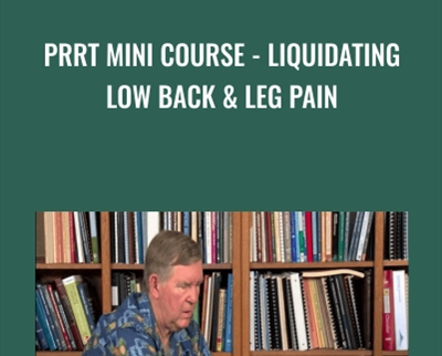 PRRT Mini Course-Liquidating Low Back and Leg Pain - John Iams